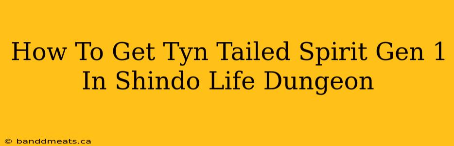 How To Get Tyn Tailed Spirit Gen 1 In Shindo Life Dungeon