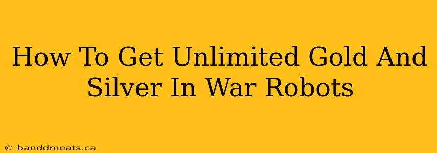 How To Get Unlimited Gold And Silver In War Robots