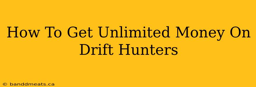 How To Get Unlimited Money On Drift Hunters