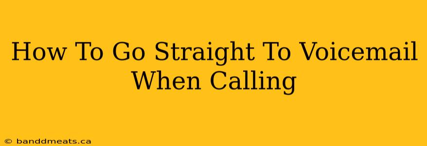 How To Go Straight To Voicemail When Calling