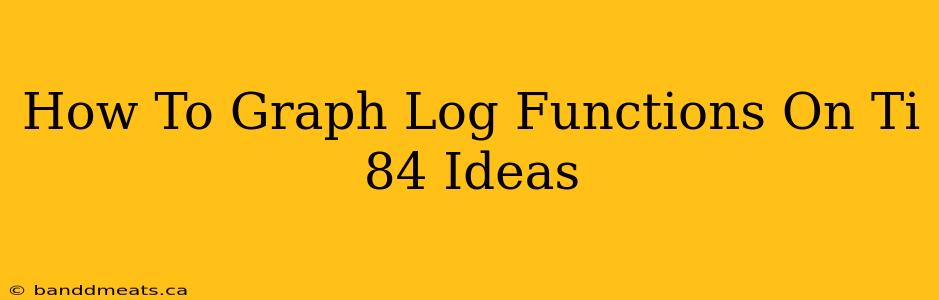 How To Graph Log Functions On Ti 84 Ideas