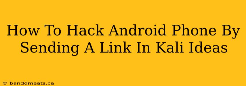 How To Hack Android Phone By Sending A Link In Kali Ideas