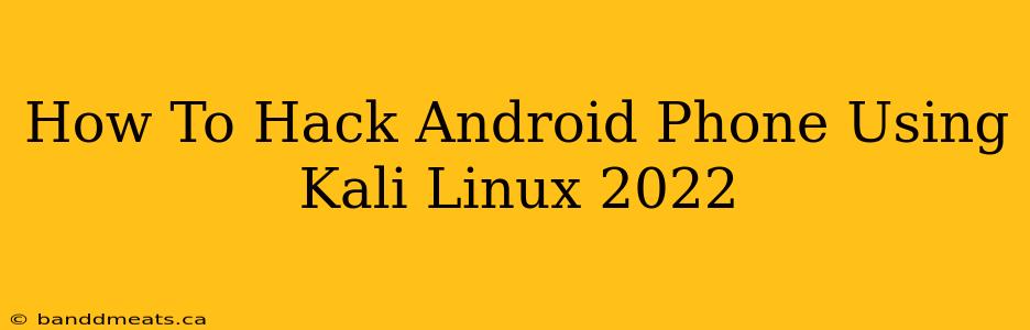 How To Hack Android Phone Using Kali Linux 2022