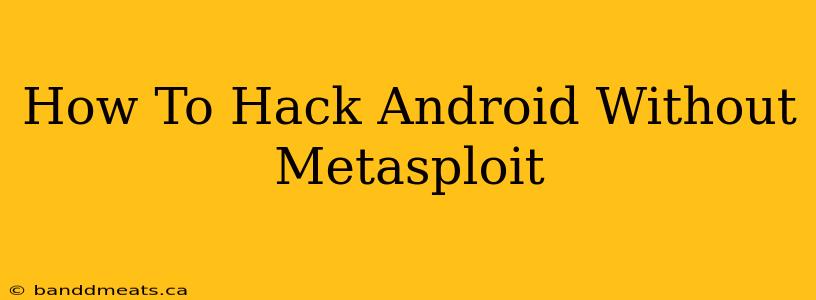 How To Hack Android Without Metasploit