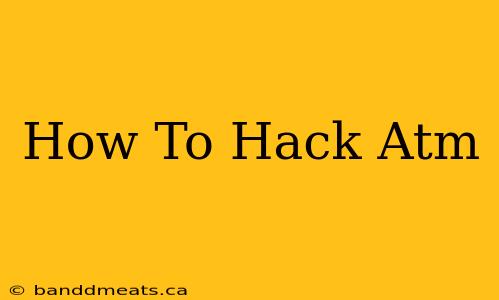 How To Hack Atm