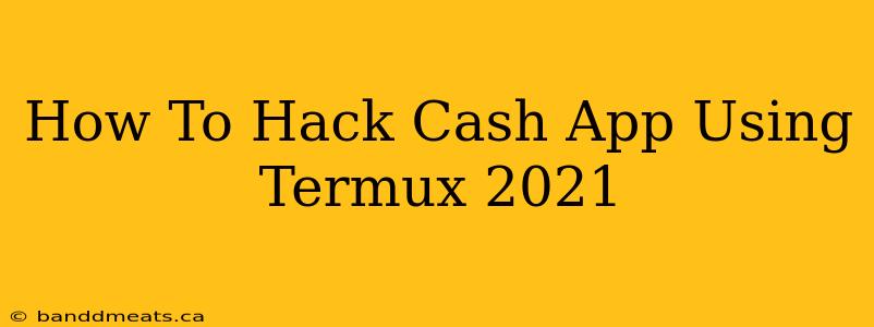 How To Hack Cash App Using Termux 2021