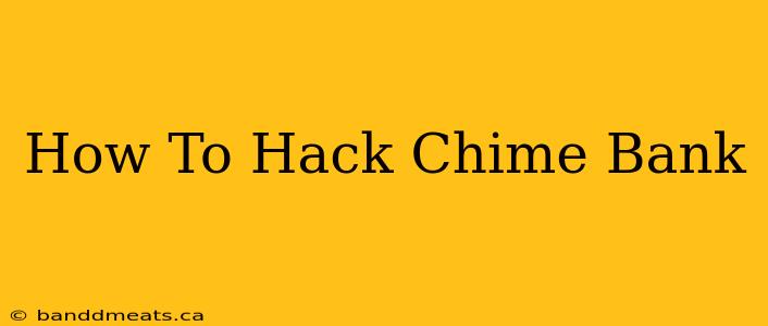 How To Hack Chime Bank