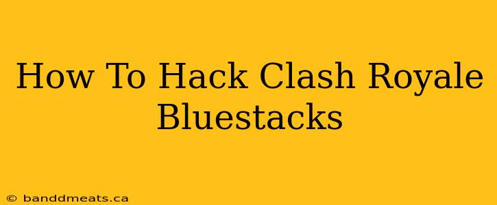 How To Hack Clash Royale Bluestacks