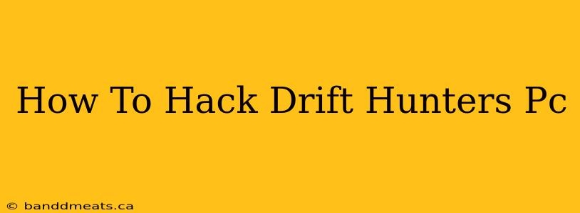 How To Hack Drift Hunters Pc