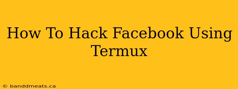 How To Hack Facebook Using Termux