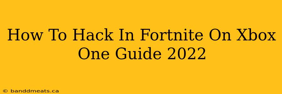 How To Hack In Fortnite On Xbox One Guide 2022