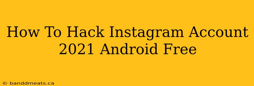 How To Hack Instagram Account 2021 Android Free