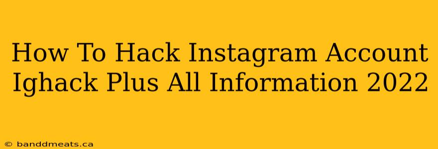 How To Hack Instagram Account Ighack Plus All Information 2022