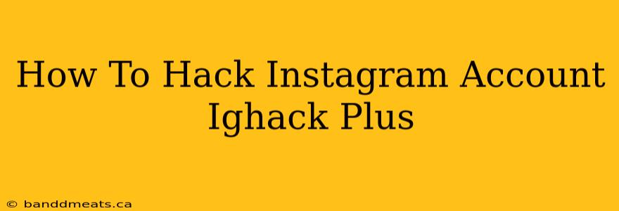 How To Hack Instagram Account Ighack Plus