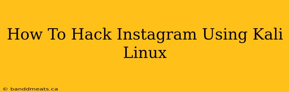 How To Hack Instagram Using Kali Linux