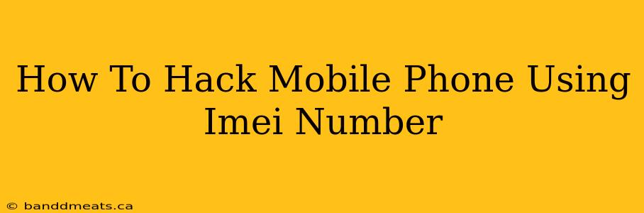 How To Hack Mobile Phone Using Imei Number