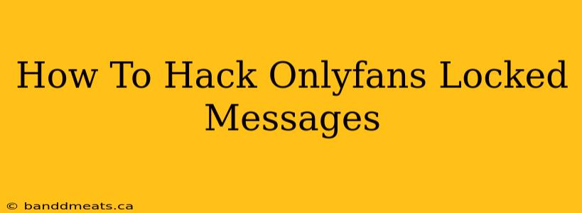 How To Hack Onlyfans Locked Messages