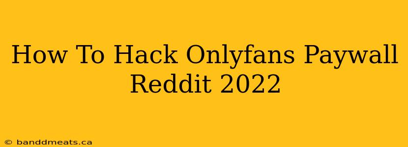 How To Hack Onlyfans Paywall Reddit 2022