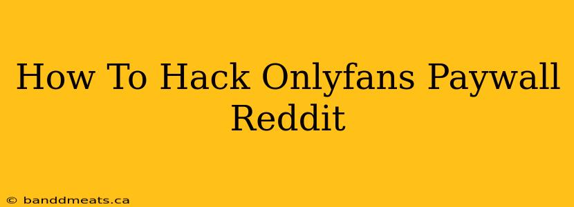 How To Hack Onlyfans Paywall Reddit