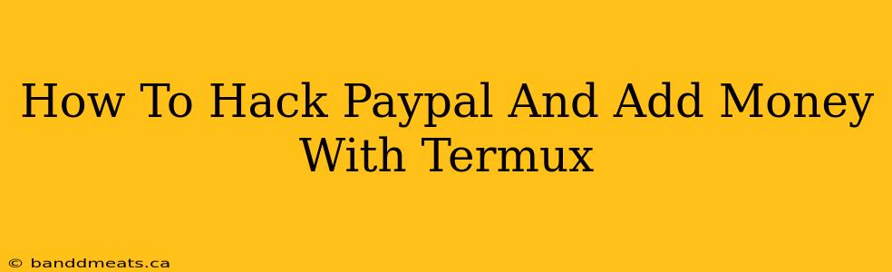 How To Hack Paypal And Add Money With Termux