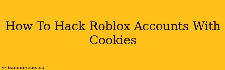 How To Hack Roblox Accounts With Cookies