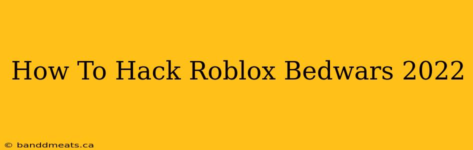 How To Hack Roblox Bedwars 2022