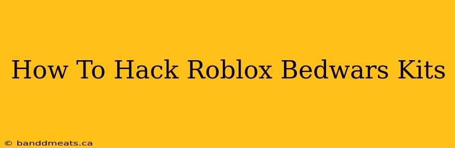 How To Hack Roblox Bedwars Kits