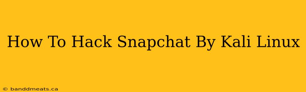 How To Hack Snapchat By Kali Linux