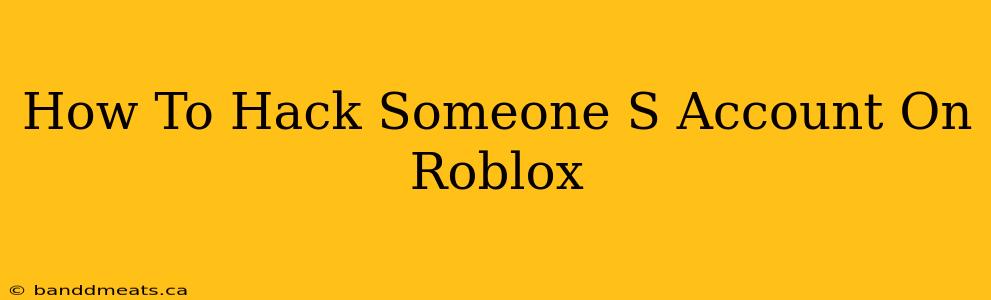 How To Hack Someone S Account On Roblox