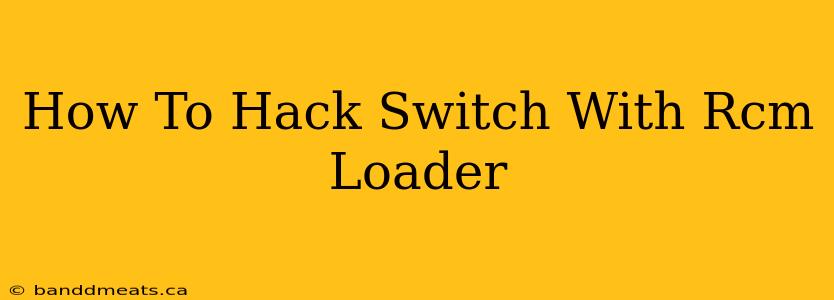 How To Hack Switch With Rcm Loader