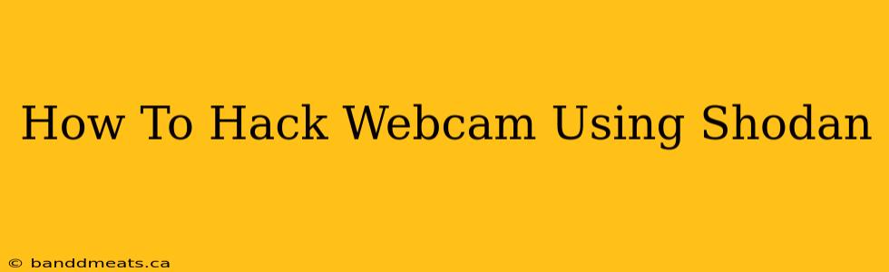 How To Hack Webcam Using Shodan