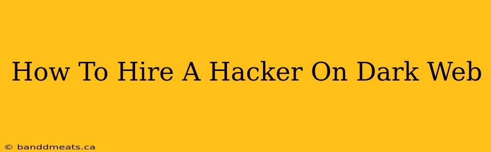 How To Hire A Hacker On Dark Web