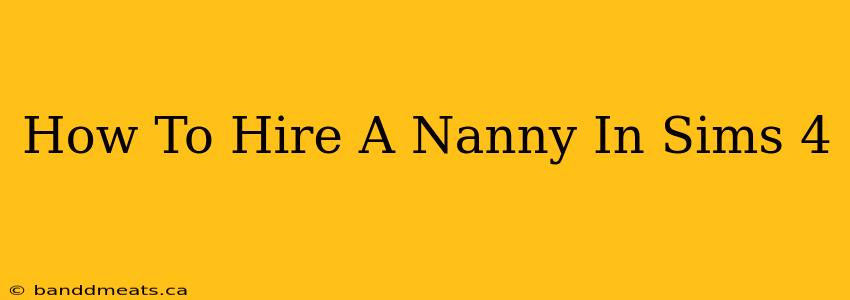 How To Hire A Nanny In Sims 4