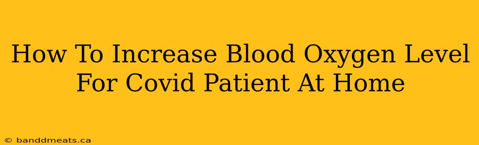 How To Increase Blood Oxygen Level For Covid Patient At Home