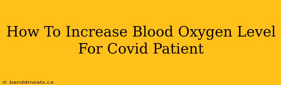 How To Increase Blood Oxygen Level For Covid Patient