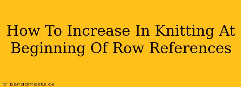 How To Increase In Knitting At Beginning Of Row References