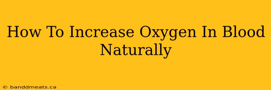 How To Increase Oxygen In Blood Naturally