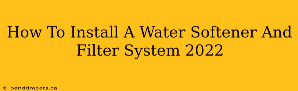 How To Install A Water Softener And Filter System 2022