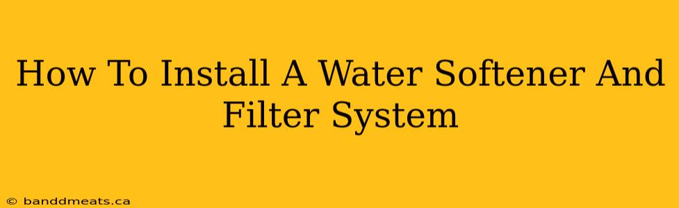 How To Install A Water Softener And Filter System