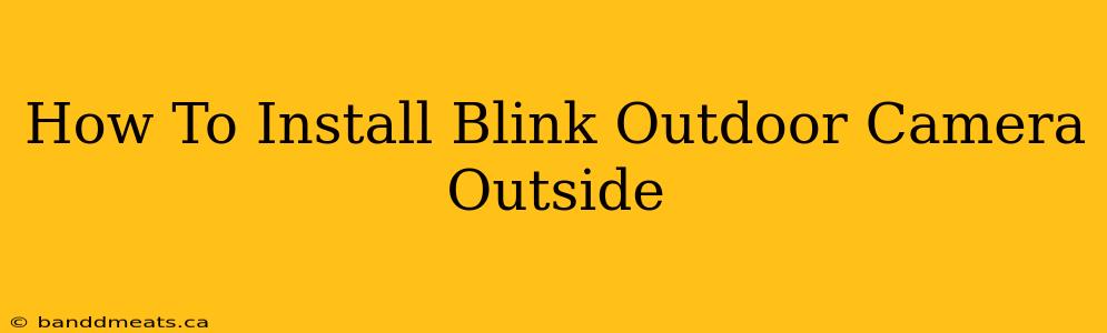 How To Install Blink Outdoor Camera Outside