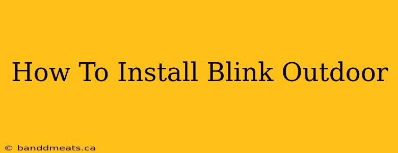 How To Install Blink Outdoor