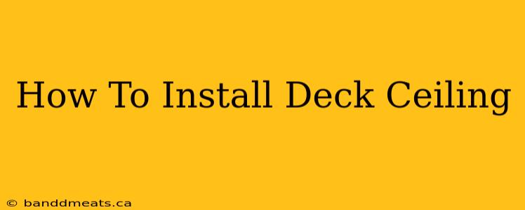 How To Install Deck Ceiling