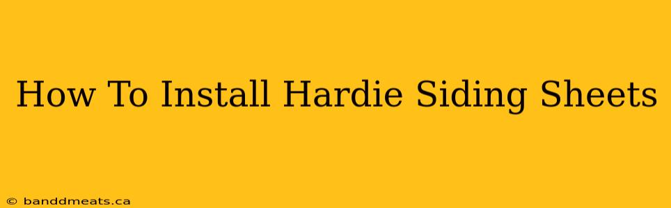 How To Install Hardie Siding Sheets