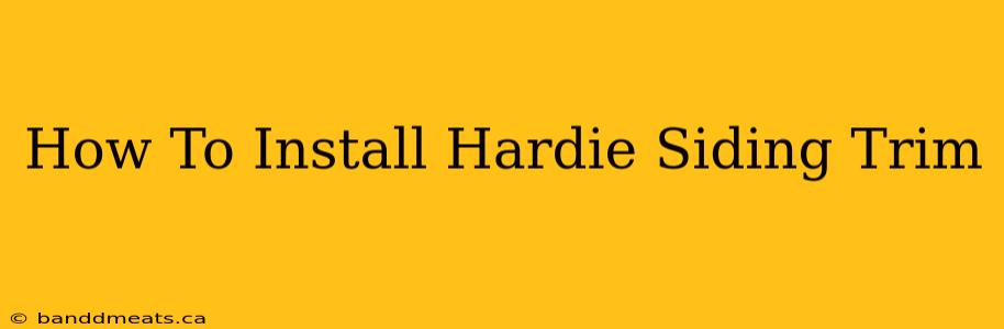 How To Install Hardie Siding Trim