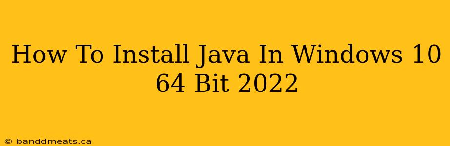 How To Install Java In Windows 10 64 Bit 2022