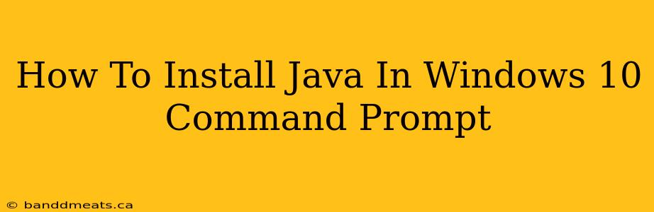 How To Install Java In Windows 10 Command Prompt