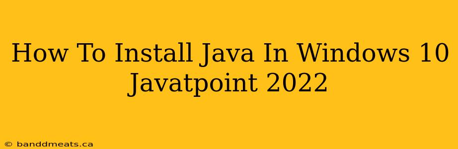 How To Install Java In Windows 10 Javatpoint 2022