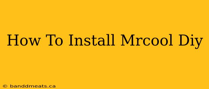 How To Install Mrcool Diy