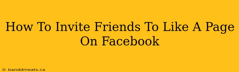 How To Invite Friends To Like A Page On Facebook