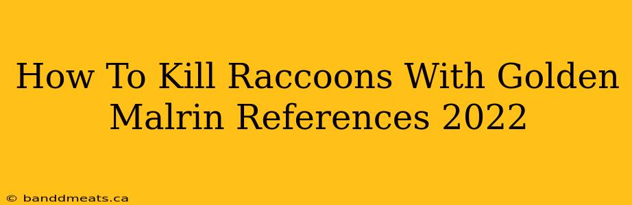 How To Kill Raccoons With Golden Malrin References 2022